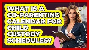 What Is A Co-parenting Calendar For Child Custody Schedules? - Get Divorce Answers
