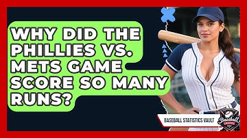 Why Did the Phillies vs. Mets Game Score So Many Runs? | Baseball Statistics Vault News