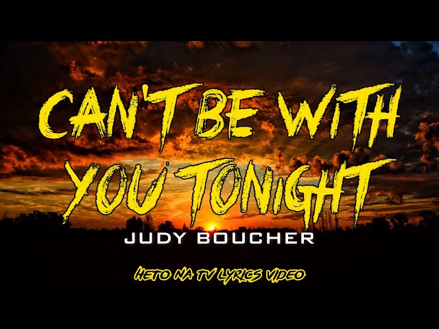 CAN'T BE WITH YOU TONIGHT LYRICS - JUDY BOUCHER class=