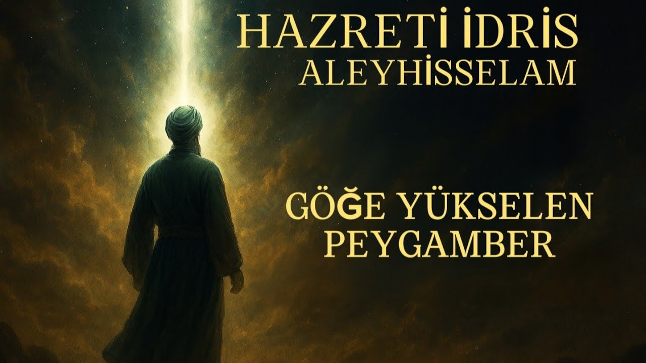 GÖĞE YÜKSELEN PEYGAMBERİN BÜYÜLEYİCİ YOLCULUĞU HZ.İDRİS ALEYHİSSELAM