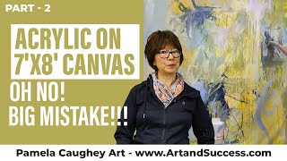 095 - Pamela Caughey - Acrylic on 7'x8' Canvas - Part 2! OH NO! BIG MISTAKE!!! Throw it Away?