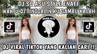 DJ WAKTU DI TINGGALIN KU GAMAU KALAH | DJ SO ASU STYLE ENAFF VIRAL TIKTOK TERBARU 2025 !!!