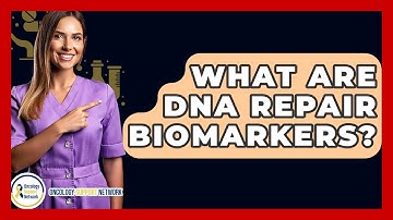What Are DNA Repair Biomarkers? - Oncology Support Network