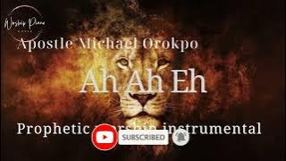 Prophetic Worship Music-Ah Ah Eh|Apostle Michael Orokpo| Prayer Intercession Instrumental