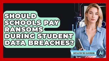 Should Schools Pay Ransoms During Student Data Breaches? - Safe AI for The Classroom