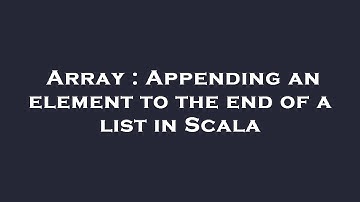 Array : Appending an element to the end of a list in Scala