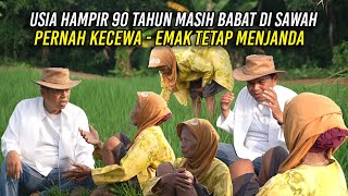 MAK TARSIH USIA HAMPIR 90 TAHUN  | MASIH NYANGKUL DAN BABAT RUMPUT | TETAP MENJANDA - PERNAH KECEWA