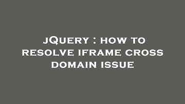jQuery : how to resolve iframe cross domain issue