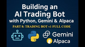 Building an AI Trading Bot with Python, Gemini & Alpaca | Part 8: Fully Working Bot (code included)