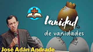 Vanidad de vanidades - José Adán Andrade by Predicas de sana doctrina  49,833 views 6 months ago 58 minutes