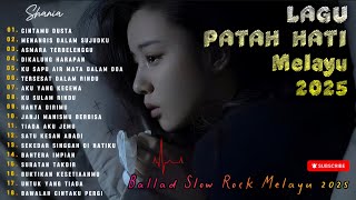 LAGU PATAH HATI💔MELAYU 2025|Ballad Slow Rock Melayu 2025