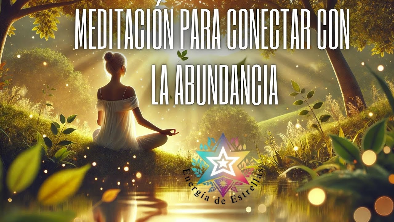 MEDITACIÓN GUIADA PARA CONECTAR CON LA ABUNDANCIA A TRAVÉS DE LA ...