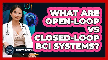 What Are Open-loop Vs Closed-loop BCI Systems? - Neurotech Insight Pro