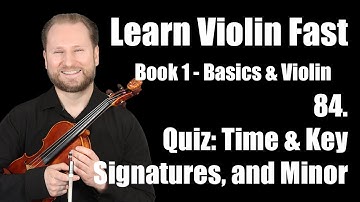 Lesson 84 - Quiz on Time Signatures, Key Signatures, & Minor Scales | Learn Violin Fast Book 1