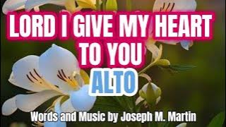 Lord, I Give My Heart To You / ALTO / Choir / Piano - Words and Music by Joseph M. Martin