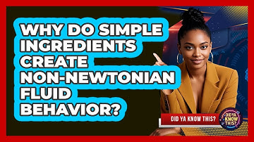Why Do Simple Ingredients Create non-Newtonian Fluid Behavior? - Did Ya Know This