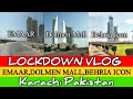Lockdown Vlog EMAAR Dolmen mall Behria Icon|DHA Sea View Karachi Pakistan