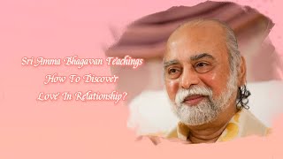Sri Bhagavan - How To Discover Love In Relationship - Sri Amma Bhagavan - EB07
