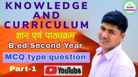 Knowledge and curriculum, MCQ type question, ज्ञान एवं पाठ्यक्रम B.ed Second Year MCQ,most important