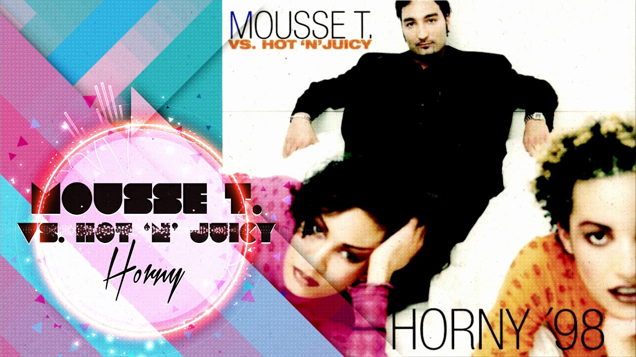 Mousse T Vs Hot N Juicy Horny