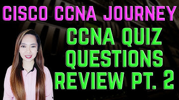 Cisco CCNA Journey - CCNA Quiz Questions Review Part 2