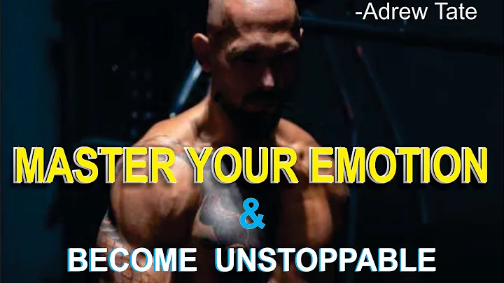 Master your emotions and become unstoppable -Andrew Tate