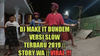 DJ MAKE IT BUNDEM VERSI SLOW - TERBARU 2019 || STORY WA || VIRAL !!!
