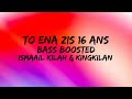 Ismaail kilah  kingkilan  to 1 largue bass boosted   to ena zis 16 ans