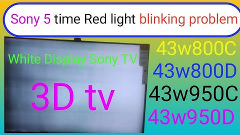43W950c,43w950d,43w800D,43w800c Sony 5 time red biliking problem!! Sony 5 time blinking problem