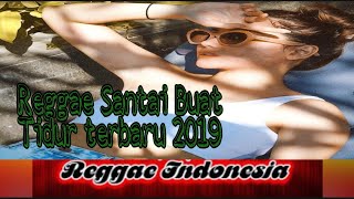 Reggae Santai Buat Tidur terbaru 2019 Versi Reggae Indonesia