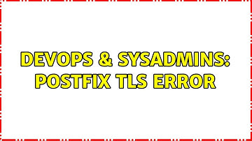 DevOps & SysAdmins: Postfix TLS Error