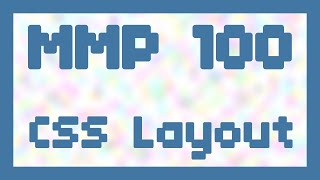 CSS Layout ~ MMP 100