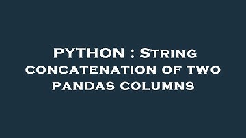 PYTHON : String concatenation of two pandas columns