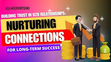 Building Trust in B2B Relationships: Nurturing Connections for Long-Term Success
