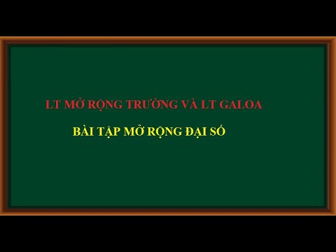 [BT2] Chứng minh mở rộng đại số - LT Mr Trường và Galoa