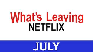Whats Leaving Netflix: July 2026