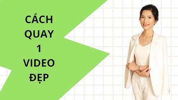 Cách quay 1 Video đẹp - Ngọc Thảo