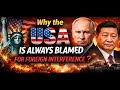 Why the USA Is Always Blamed for Foreign Interference