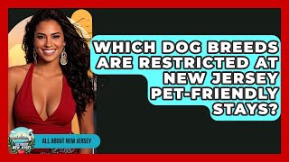 Which Dog Breeds Are Restricted At New Jersey Pet-friendly Stays - All About New Jersey