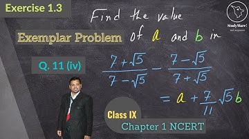 Q. 11 (iv) | Ex. 1.3 | Exemplar Class IX | Find a & b: (7+√5)/(7-√5) - (7-√5)/(7+√5) = a + (7/11)√5b