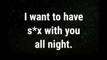 💌 I want to make love to you all night... current thoughts and feelings