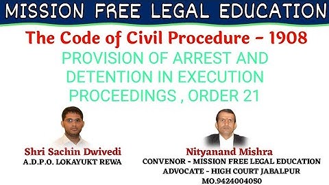 PROVISION OF ARREST AND DETENTION IN EXECUTION PROCEEDINGS , ORDER 21,CPC 1908,BY SACHIN DWIVEDI