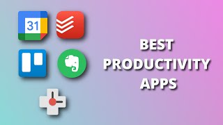 5 Best Productivity Apps That You Should Start Using right Now!
