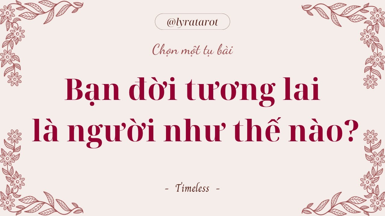 Chọn 1 tụ bài • Bạn đời tương lai là người như thế nào? • Tarot