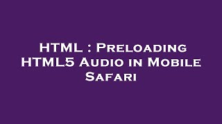 HTML : Preloading HTML5 Audio in Mobile Safari