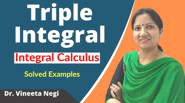 Triple Integral | Integral Calculus | Multivariable Calculus by Dr  Vineeta Negi