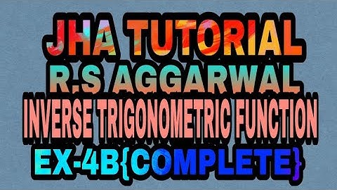 R.S AGGARWAL SOLUTION|CLASS 12TH|INVERSE TRIGONOMETRIC FUNCTION(ITF)|EX-4B(COMPLETE)|JHA TUTORIAL