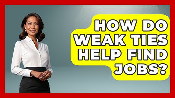 How Do Weak Ties Help Find Jobs? - Second Chance Journey