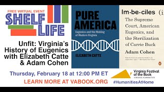 SHELF LIFE—Unfit: Virginia’s History of Eugenics, with Elizabeth Catte and Adam S. Cohen