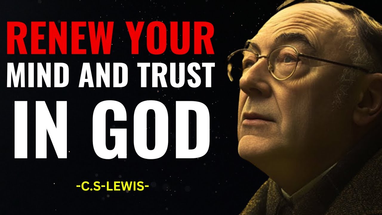 Renew Your Mind and Trust in God – He Will Solve Your Trust | CS LEWIS ...